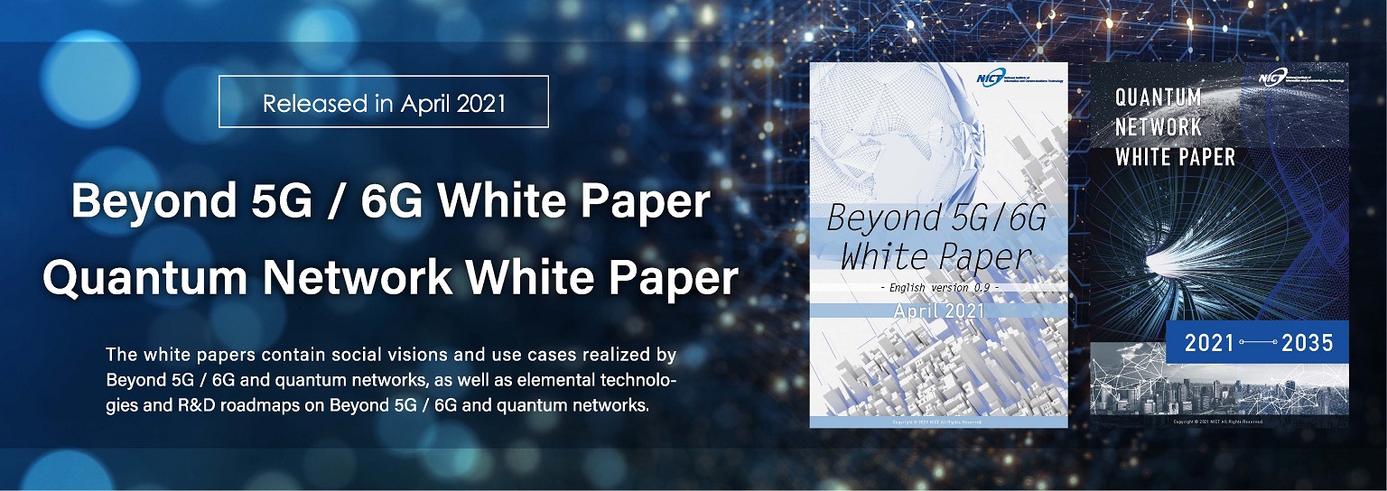 Beyond 5G / 6G White paper and Quantum Network White paper are released in April 2021